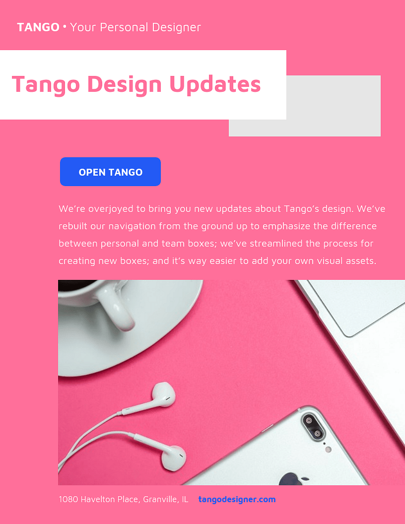 A pink background displays “TANGO • Your Personal Designer” and “Tango Design Updates,” accompanied by a white cup, earphones, and a laptop. Text below reads “OPEN TANGO,” “We’re overjoyed to bring you new updates about Tango’s design. We’ve rebuilt our navigation from the ground up to emphasize the difference between personal and team boxes; we’ve streamlined the process for creating new boxes; and it’s way easier to add your own visual assets.” A website address, tangodesigner.com, is also included.